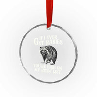 Funny If I Ever Get Rabies You're High On My Bitin' List Racoon Crystal Glass Ornament TS11