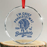 Funny I'm Chief Pokalotatwat from The Tribe Crystal Glass Ornament Indigenous Native American Headdress
