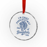 Funny I'm Chief Pokalotatwat from The Tribe Crystal Glass Ornament Indigenous Native American Headdress