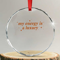 Funny Inspirational Quote Crystal Glass Ornament My Energy Is A Luxury Sparkle Star - Wonder Print Shop