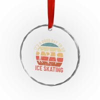 Funny It's A Good Day To Go Ice Skating Crystal Glass Ornament - Wonder Print Shop
