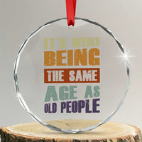Funny It's Weird Being The Same Age As Old People Crystal Glass Ornament Retro Sarcastic Text TS11