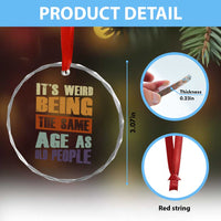 Funny It's Weird Being The Same Age As Old People Crystal Glass Ornament Retro Sarcastic Text TS11