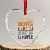 Funny It's Weird Being The Same Age As Old People Heart Crystal Glass Ornament Retro Sarcastic Text - Wonder Print Shop