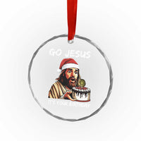 Funny Jesus Christmas Crystal Glass Ornament Go Jesus It Is Your Birthday TS14