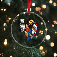 Funny Jesus Santa Meme Crystal Glass Ornament We Saw That Christmas TS14