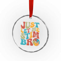 Funny Just Let Me Stim Bro Crystal Glass Ornament Autistic Autism Awareness