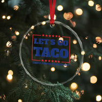 Funny Let's Go Taco Crystal Glass Ornament Tacos for President Humor - Wonder Print Shop