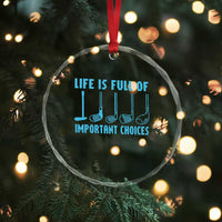Funny Life is Full of Important Choices Golf Lovers Crystal Glass Ornament Golfing Clubs - Wonder Print Shop
