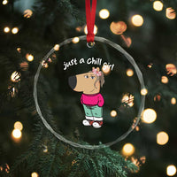 Funny Meme Just A Chill Girl Crystal Glass Ornament TS09