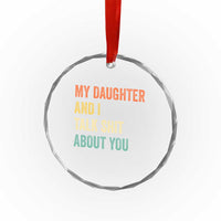 Funny My Daughter And I Talk Shit About You Crystal Glass Ornament Retro Girl Dad Girl Mom - Wonder Print Shop