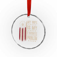 Funny My Wife Is My Favorite Problem Crystal Glass Ornament American Flag Husband Marriage Gift