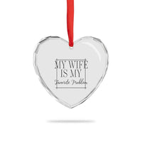 Funny My Wife Is My Favorite Problem Quote Heart Crystal Glass Ornament Husband Marriage Wife Gift