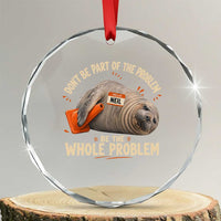 Funny Neil The Seal Crystal Glass Ornament Don't Be Part Of Problem Be The Whole Problem
