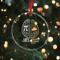 Funny Pi Day Crystal Glass Ornament Left Vs Right Brain Pie Shirt Math Geek Gift TS02