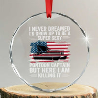 Funny Pontoon Captain Crystal Glass Ornament I Never Dreamed I Would Grow Up To Be Super Sexy - Wonder Print Shop