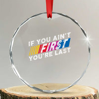 Funny Racing Crystal Glass Ornament If You Are Not First You Are Last TS14