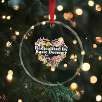 Funny Radicalized By Basic Decency Crystal Glass Ornament Women Floral Heart - Wonder Print Shop