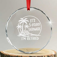 Funny Retirement Crystal Glass Ornament I'm Retired It's 5 O'Clock Everywhere Beach
