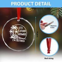 Funny Retirement Crystal Glass Ornament I'm Retired It's 5 O'Clock Everywhere Beach