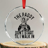 Funny Saint Patrick Crystal Glass Ornament The Paddy Don't Start Til I Walk In St Patrick's Day Humor TS02
