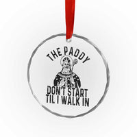 Funny Saint Patrick Crystal Glass Ornament The Paddy Don't Start Til I Walk In St Patrick's Day Humor - Wonder Print Shop