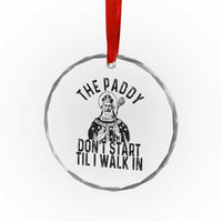 Funny Saint Patrick Crystal Glass Ornament The Paddy Don't Start Til I Walk In St Patrick's Day Humor TS02