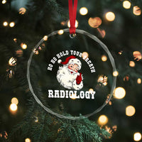 Funny Santa Christmas Crystal Glass Ornament Ho Ho Hold Your Breath Radiolocy Dept - Wonder Print Shop