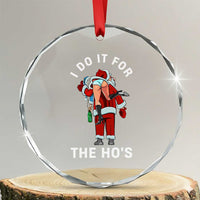 Funny Santa Christmas Crystal Glass Ornament I Do It For The Ho Ho Ho TS14
