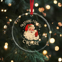 Funny Santa Crystal Glass Ornament Nothing For You Whore Christmas Joke Gift TS10