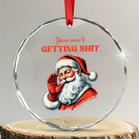 Funny Santa Crystal Glass Ornament You Ain't Getting Shit Retro TS02