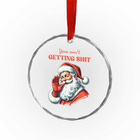 Funny Santa Crystal Glass Ornament You Ain't Getting Shit Retro TS02