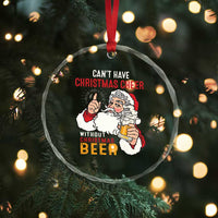 Funny Santa Drinking Crystal Glass Ornament Can't Have Christmas Cheer Without Christmas Beer TS09