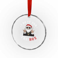 Funny Santa Xmas Crystal Glass Ornament I Do It For The Ho's Rude Xmas TS10