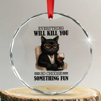 Funny Sarcastic Cat Crystal Glass Ornament Everything Will Kill You So Choose Something Fun TS12