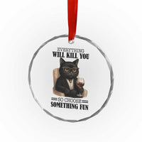 Funny Sarcastic Cat Crystal Glass Ornament Everything Will Kill You So Choose Something Fun - Wonder Print Shop