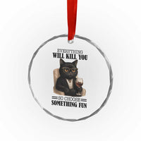 Funny Sarcastic Cat Crystal Glass Ornament Everything Will Kill You So Choose Something Fun TS12