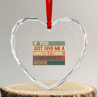 Funny Sarcastic Introvert Quote Heart Crystal Glass Ornament If You Just Give Me A Minute I Think I Can Make It Worse