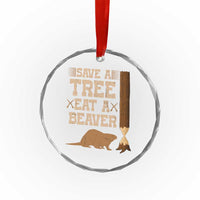 Funny Save A Tree Eat A Beaver Crystal Glass Ornament Hunting Beavers Hunter - Wonder Print Shop