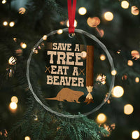 Funny Save A Tree Eat A Beaver Crystal Glass Ornament Hunting Beavers Hunter - Wonder Print Shop