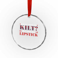 Funny Scottish Pride Crystal Glass Ornament What's Under The Kilt On A Good Day Lipstick Tartan - Wonder Print Shop