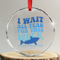 Funny Shark Lover Week Crystal Glass Ornament I Wait All Year For This Week Ocean TS02