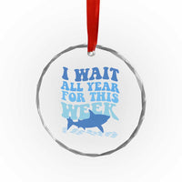 Funny Shark Lover Week Crystal Glass Ornament I Wait All Year For This Week Ocean TS02