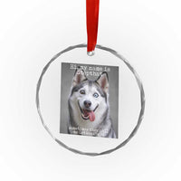 Funny Siberian Husky Meme Crystal Glass Ornament My Name Is Stop That