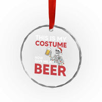 Funny Skeleton Beer Christmas Crystal Glass Ornament This Is My Costume Now Give Me A Beer - Wonder Print Shop
