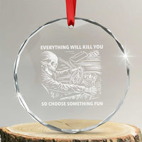 Funny Skeleton Driver Dark Humor Crystal Glass Ornament Everything Will Kill You So Choose Something Fun