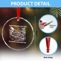 Funny Skeleton Driver Dark Humor Crystal Glass Ornament Everything Will Kill You So Choose Something Fun
