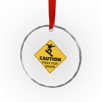 Funny Snowboarding Crystal Glass Ornament Caution Pray For Snow Snowboard TS11