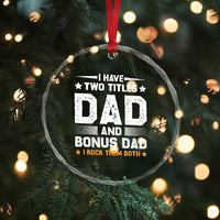 Funny Step Dad Crystal Glass Ornament I Have Two Titles Dad And Step-Dad TS10