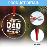 Funny Step Dad Crystal Glass Ornament I Have Two Titles Dad And Step-Dad - Wonder Print Shop